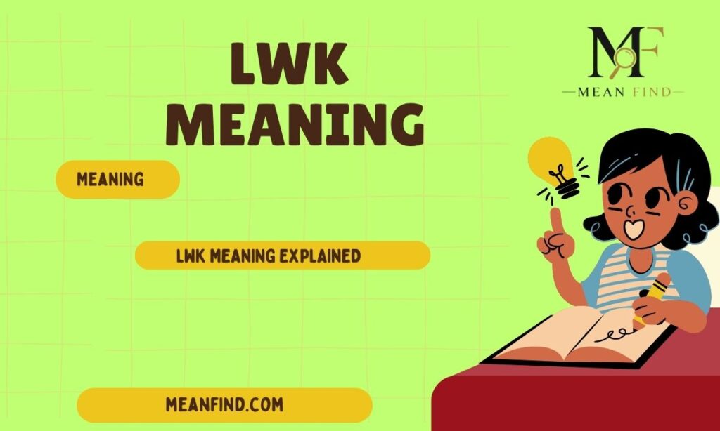 LWK Meaning Explained: Viral Slang, Origin & Real-Life Examples
